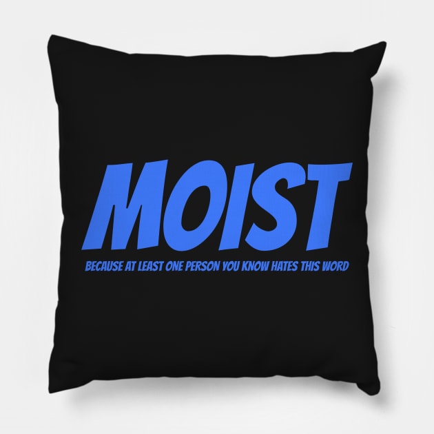 MOIST - Because at least one person you know hates this word Pillow by mikepod