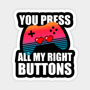 You press all my right buttons Magnet