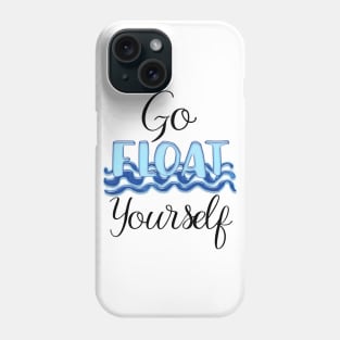 Go Float Yourself Phone Case