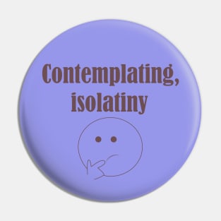 Contemlating,isolatiny Pin