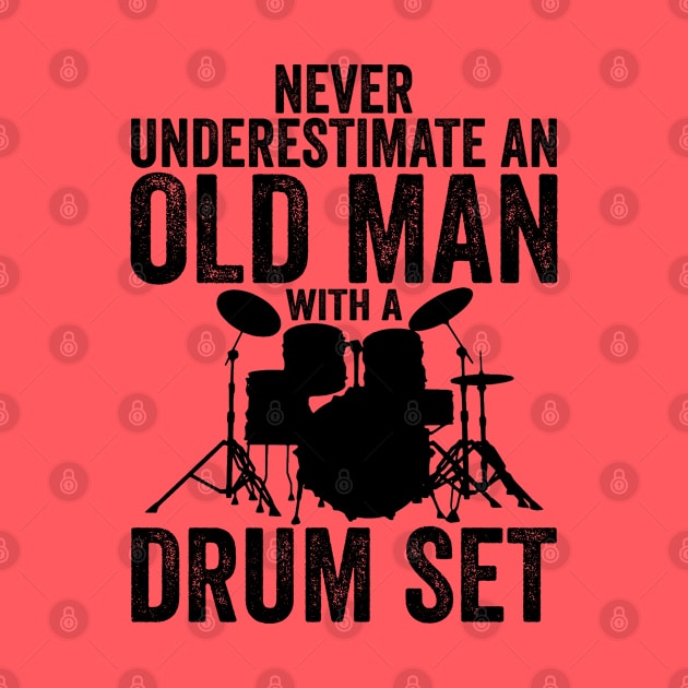 Never Underestimate An Old Man With A Drum Set Funny Drummer by DragonTees