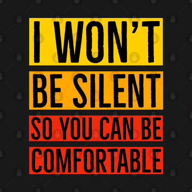 I Won't Be Silent So You Can Be Comfortable by Suzhi Q