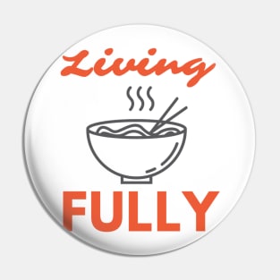 Living fully Ramen Pin