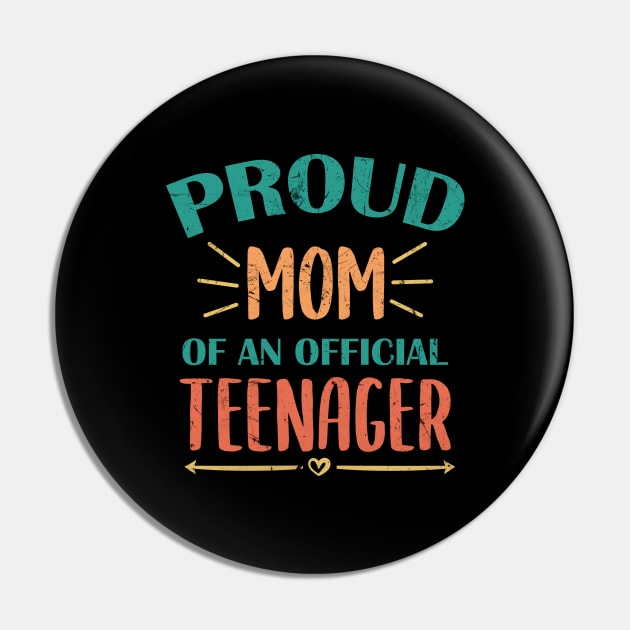 Vintage Proud Mom Of An Official Teenager - 13th Birthday Pin by zerouss