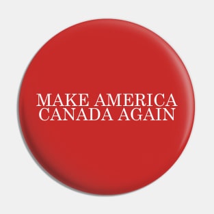 MAKE AMERICA CANADA AGAIN Pin