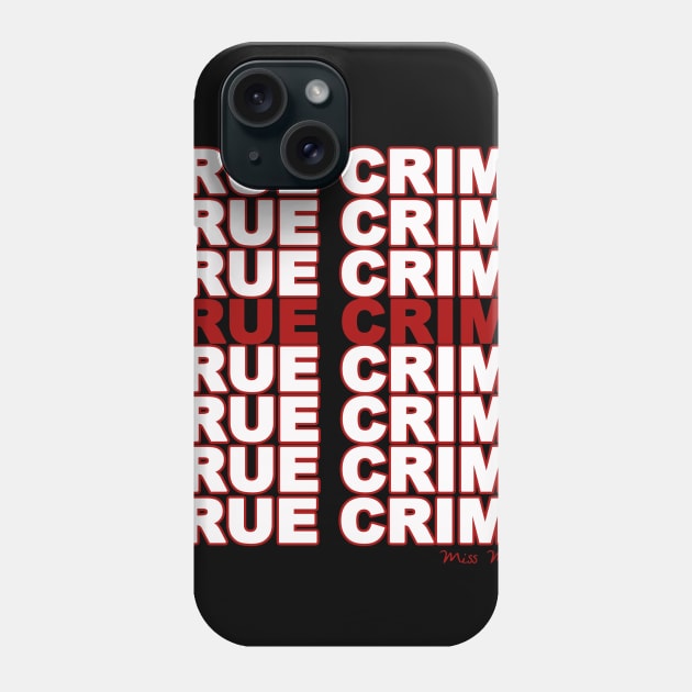 True Crime all the time Phone Case by Miss Murder