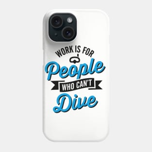 Work is for people who can't dive Phone Case