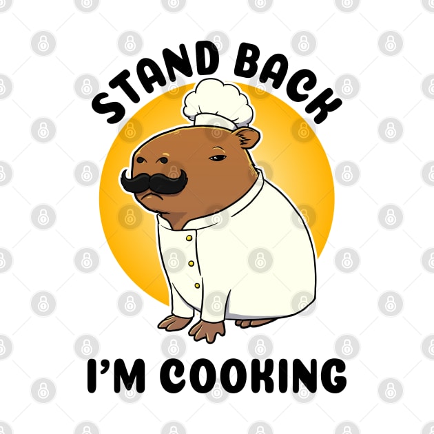 Stand Back I'm Cooking Capybara Chef by capydays