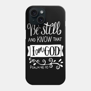 Be Still And Know That I Am God Pslam 46:10 Quote The Bible Inspirational Phone Case
