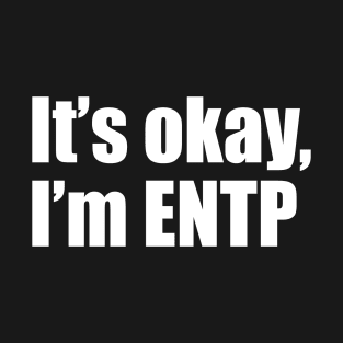 It's okay, I'm ENTP T-Shirt