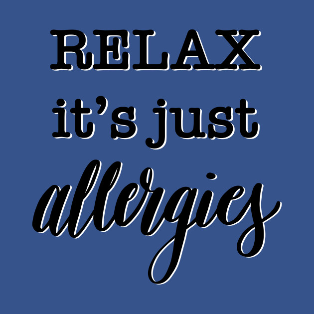 It’s just allergies - Allergies - T-Shirt