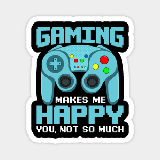 Gaming Makes Me Happy. You, Not So Much Funny Anti Social Video Game Gift Magnet