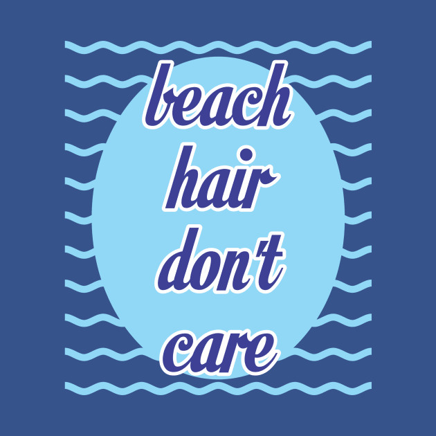 Beach Hair Don't Care by Design4Dreams