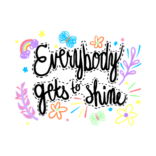 Everybody Gets to Shine T-Shirt