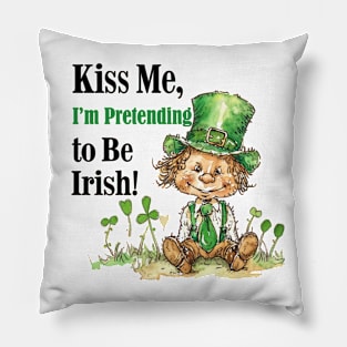 Kiss Me I'm Pretending o Be Irish Pillow