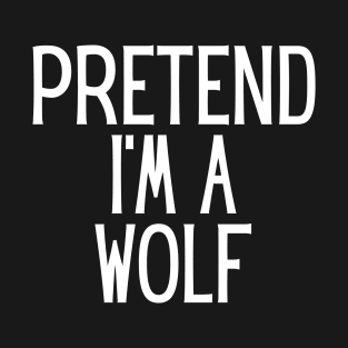 Pretend I'm a Wolf Funny Lazy Halloween Costume T-Shirt