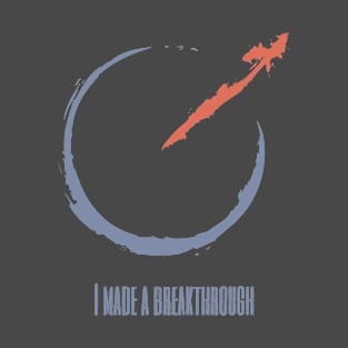 I Made a Breakthrough T-Shirt