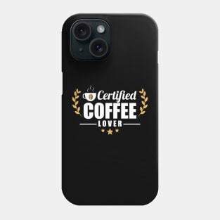 Certified Coffee Lover Caffeine Addict Phone Case