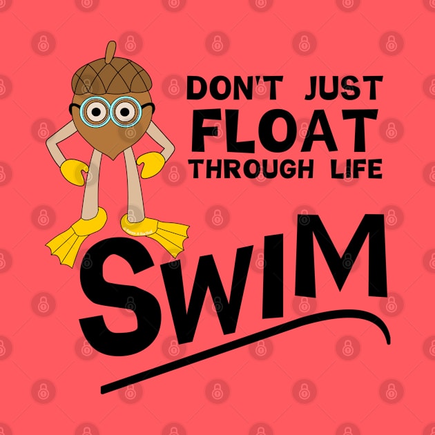 Swim Through Life by Barthol Graphics