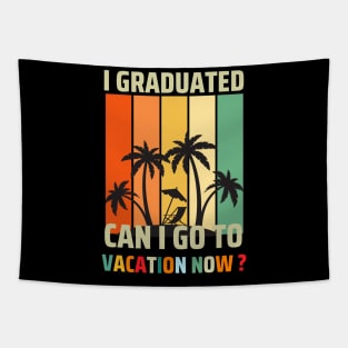Graduation 2024 I Graduated Can I Go  To Vacation Tapestry