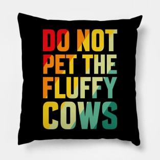 do not pet the fluffy cows Pillow