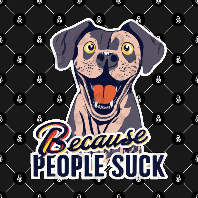 Dogs: Because people suck by ArtfulDesign