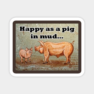 Happy as a pig in the mud Magnet