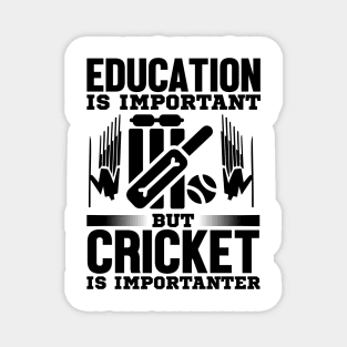 Education is important but cricket is importanter Magnet