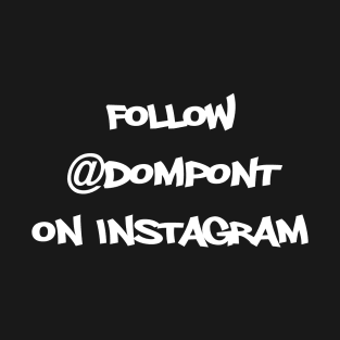 Follow @DomPont T-Shirt