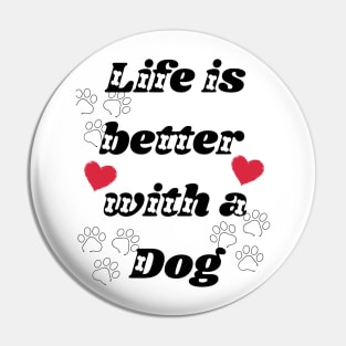 Life is better with dog Pin