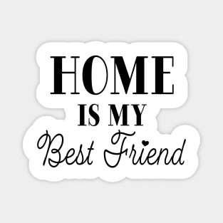 Home is My Best Friend Magnet