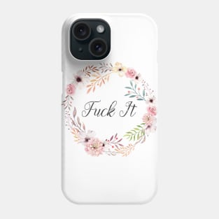 Fuck It Phone Case