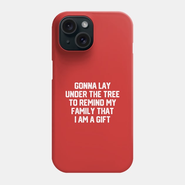 Gonna Lay Under The Tree To Remind My Family That I Am A Gift - Santa, Mens Christmas, Im the Gift, Family Christmas, Christmas Gifts #4 Phone Case by SalahBlt