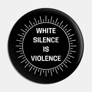 White Silence Is Violence Pin