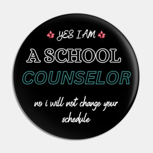 Yes I Am A School Counselor No I Will Not Change Your Schedule Pin