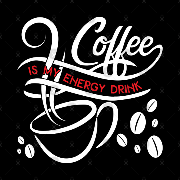 Coffee Is My Energy Drink by Emma