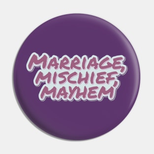 Marriage, Mischief, Mayhem Pin