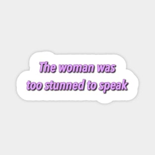 The woman was too stunned to speak aesthetic Magnet