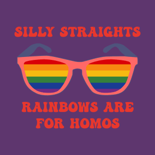 SILLY STRAIGHTS RAINBOWS ARE FOR HOMOS T-Shirt