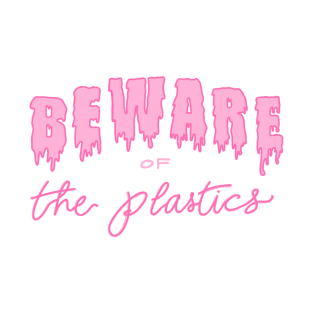 Beware of the Plastics T-Shirt