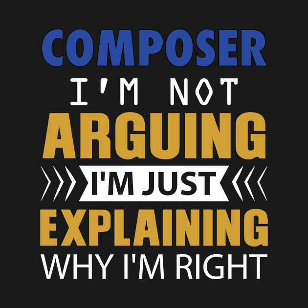 COMPOSER. I'm not Arguing. I'm just explaining why I'm right by GronstadStore