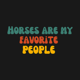 Funny Farmer , Horses Are My favorite people T-Shirt