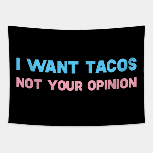 I Want Tacos Not Your Opinion Tapestry