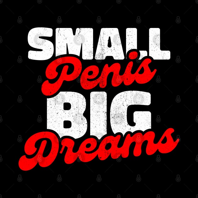 Small penis big dreams - Humorous Saying by INTHROVERT