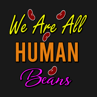 we are all human beans T-Shirt