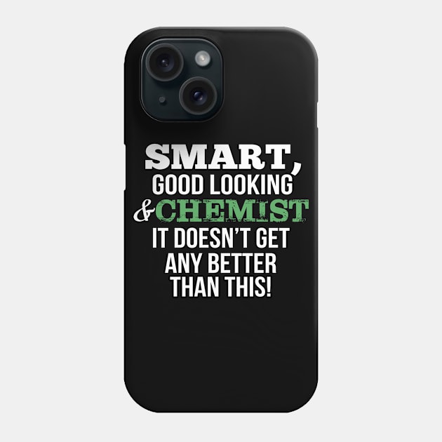 Chemist Funny Gift - Smart,Good Looking Phone Case by divawaddle