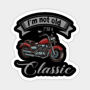 I'm Not Old I'm Classic Funny Motorcycle Graphic Men Women Magnet