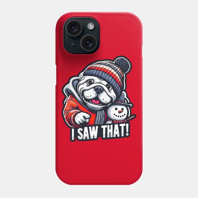I Saw That meme Bulldog Snowman Merry Christmas Phone Case by Plushism
