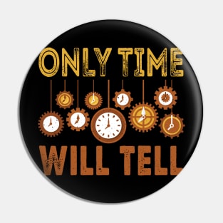 Only Time Will Tell Pin