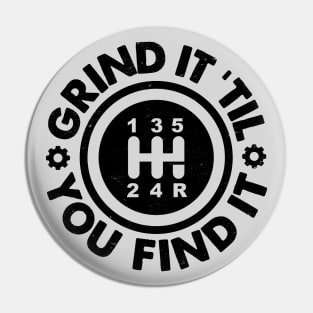 Grind It 'Til You Find It: Manual Stick Shift Transmission Humor Pin